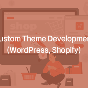 Custom Theme Development (WordPress, Shopify)